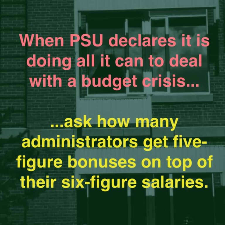 When PSU declares it is doing all it can to deal with a budget crisis... ...ask how many administrators get five-figure bonuses on top of their six-figure salaries.