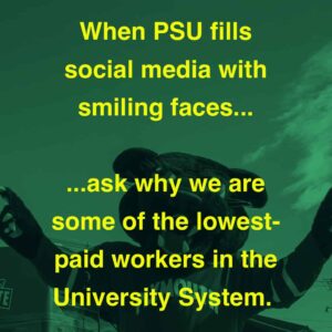 When PSU fills social media with smiling faces... ...ask why we are some of the lowest-paid workers in the University System. 